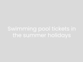 Free swimming pool tickets during the summer holidays at cademify